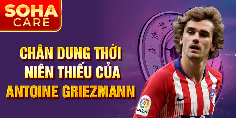 Chân dung thời niên thiếu của Antoine Griezmann