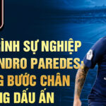 Hành trình sự nghiệp của leandro paredes: những bước chân từng dấu ấn