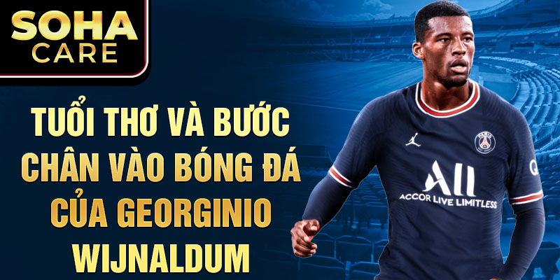 Tuổi thơ và bước chân vào bóng đá của georginio wijnaldum