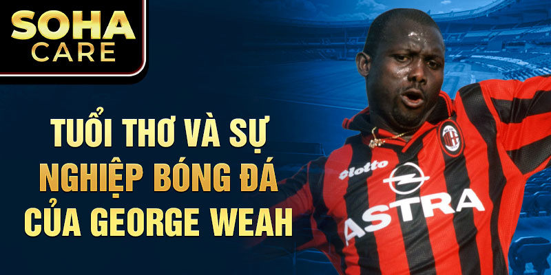 Tuổi thơ và sự nghiệp bóng đá của George Weah