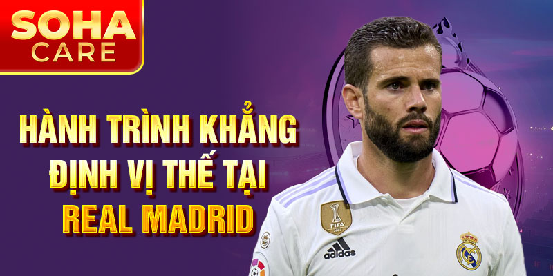 Hành trình khẳng định vị thế tại Real Madrid