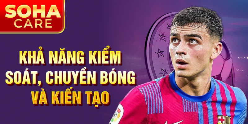 Khả năng kiểm soát, chuyền bóng và kiến tạo