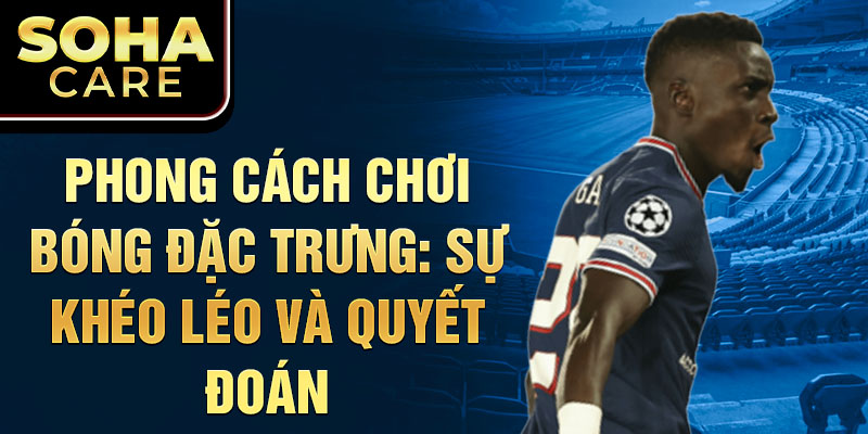 Phong Cách Chơi Bóng Đặc Trưng: Sự Khéo Léo và Quyết Đoán