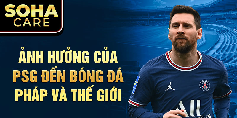 Ảnh hưởng của psg đến bóng đá pháp và thế giới