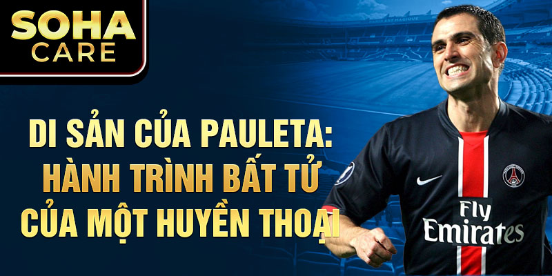 Di sản của Pauleta: Hành trình bất tử của một huyền thoại