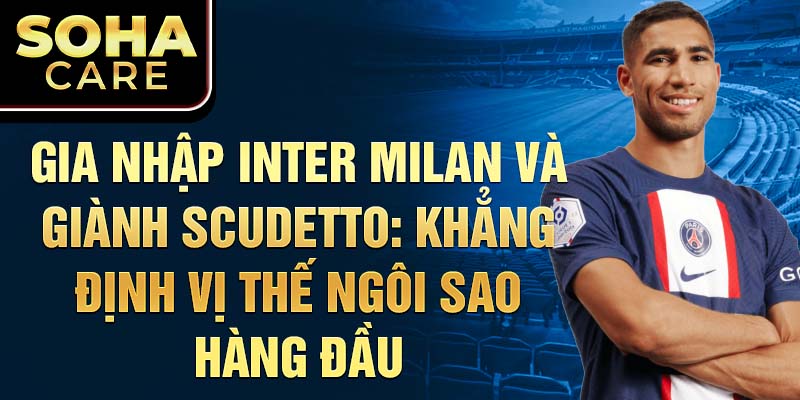 Gia nhập Inter Milan và giành Scudetto: Khẳng định vị thế ngôi sao hàng đầu