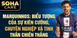 Marquinhos: biểu tượng của sự kiên cường, chuyên nghiệp và tinh thần chiến thắng