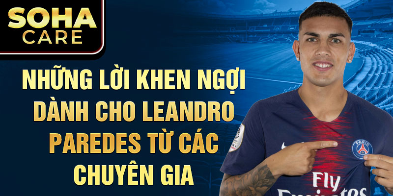 Những Lời Khen Ngợi Dành Cho Leandro Paredes từ Các Chuyên Gia