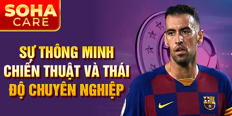 Sự thông minh chiến thuật và thái độ chuyên nghiệp