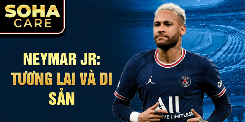 Neymar Jr: Tương lai và di sản