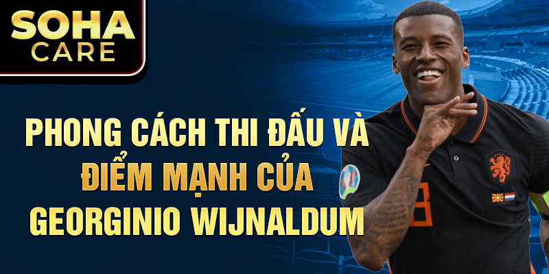 Phong cách thi đấu và điểm mạnh của Georginio Wijnaldum