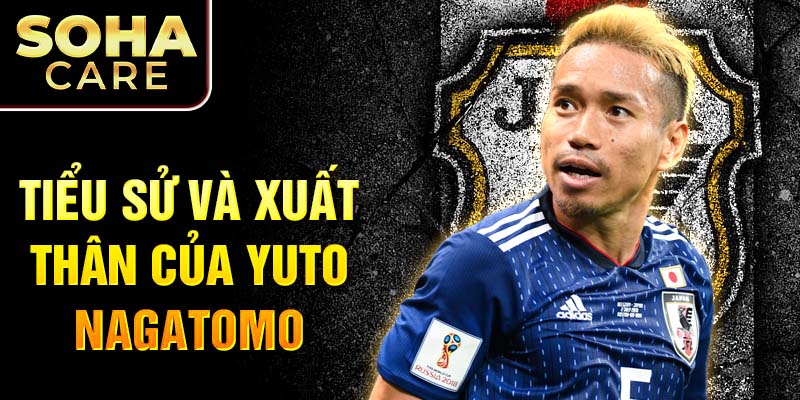 Tiểu sử và xuất thân của yuto nagatomo