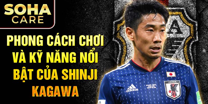 Phong cách chơi và kỹ năng nổi bật của Shinji Kagawa