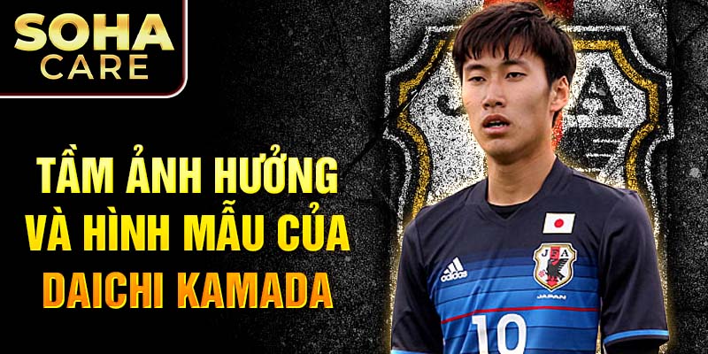 Tầm ảnh hưởng và hình mẫu của Daichi Kamada