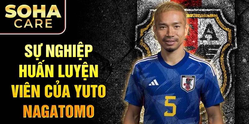 Sự nghiệp huấn luyện viên của Yuto Nagatomo