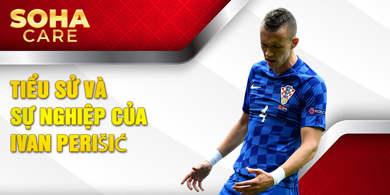 Tiểu sử và sự nghiệp của ivan perišić