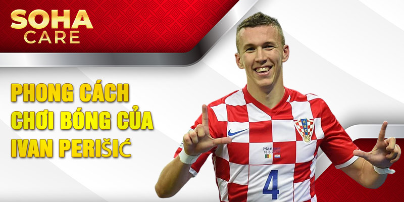 Phong cách chơi bóng của Ivan Perišić