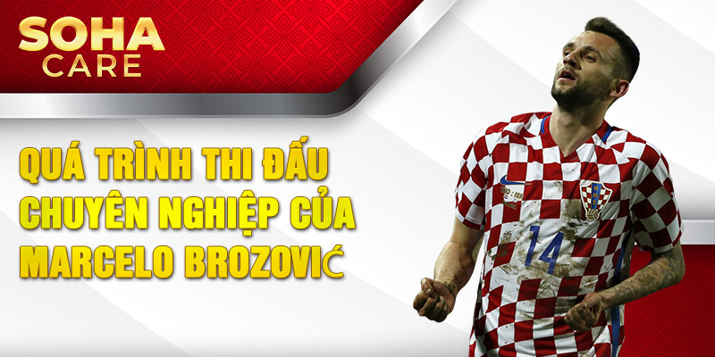 Quá trình thi đấu chuyên nghiệp của Marcelo Brozović