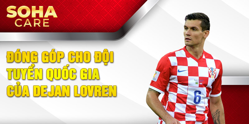 Đóng góp cho đội tuyển quốc gia của Dejan Lovren