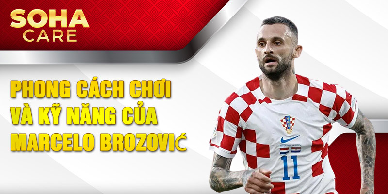 Phong cách chơi và kỹ năng của Marcelo Brozović