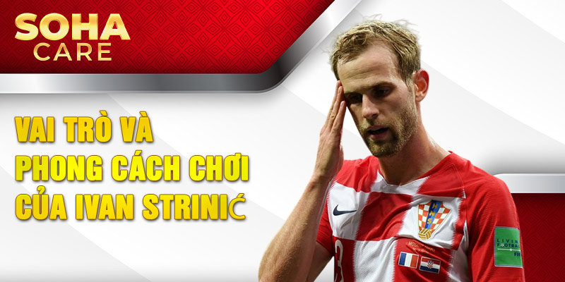 Vai trò và phong cách chơi của Ivan Strinić